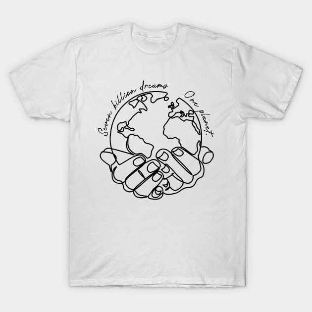 'Seven Billion Dreams, One Planet' Environment Shirt T-Shirt by ourwackyhome